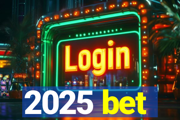 2025 bet